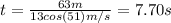 t=\frac{63m}{13cos(51)m/s}=7.70s