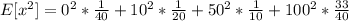 E[x^{2} ]=0^{2} *\frac{1}{40} +10^{2} *\frac{1}{20} +50^{2} *\frac{1}{10} +100^{2} *\frac{33}{40}