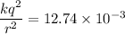 \dfrac{kq^2}{r^2}=12.74\times10^{-3}