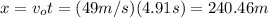x=v_{o}t = (49m/s)(4.91s)= 240.46m