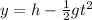 y = h - \frac{1}{2}gt^2