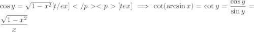 \cos y=\sqrt{1-x^2}[t/ex][tex]\implies\cot(\arcsin x)=\cot y=\dfrac{\cos y}{\sin y}=\dfrac{\sqrt{1-x^2}}x