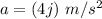 a=(4j)\ m/s^2
