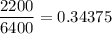 \dfrac{2200}{6400}=0.34375