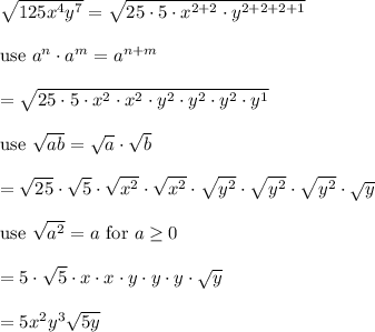 \sqrt{125x^4y^7}=\sqrt{25\cdot5\cdot x^{2+2}\cdot y^{2+2+2+1}}\\\\\text{use}\ a^n\cdot a^m=a^{n+m}}\\\\=\sqrt{25\cdot5\cdot x^2\cdot x^2\cdot y^2\cdot y^2\cdot y^2\cdot y^1}\\\\\text{use}\ \sqrt{ab}=\sqrt{a}\cdot\sqrt{b}\\\\=\sqrt{25}\cdot\sqrt5\cdot\sqrt{x^2}\cdot\sqrt{x^2}\cdot\sqrt{y^2}\cdot\sqrt{y^2}\cdot\sqrt{y^2}\cdot\sqrt{y}\\\\\text{use}\ \sqrt{a^2}=a\ \text{for}\ a\geq0\\\\=5\cdot\sqrt5\cdot x\cdot x\cdot y\cdot y\cdot y\cdot\sqrt{y}\\\\=5x^2y^3\sqrt{5y}