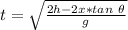 t=\sqrt{\frac{2h-2x*tan \ \theta}{g} }