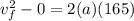 v_f^2 - 0 = 2(a)(165)