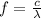 f=\frac{c}{\lambda}