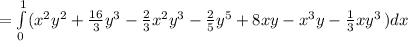 =\int\limits^1_0(x^{2} y^{2} +\frac{16}{3} y^{3} -\frac{2}{3} x^{2} y^{3} -\frac{2}{5} y^{5}+8xy-x^{3}y-\frac{1}{3} xy^{3}   } \, )dx \,