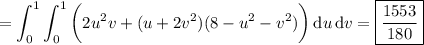 =\displaystyle\int_0^1\int_0^1\bigg(2u^2v+(u+2v^2)(8-u^2-v^2)\bigg)\,\mathrm du\,\mathrm dv=\boxed{\frac{1553}{180}}