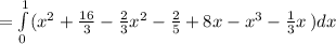 =\int\limits^1_0(x^{2}  +\frac{16}{3} -\frac{2}{3} x^{2}  -\frac{2}{5}+8x-x^{3}-\frac{1}{3} x  } \,) dx \,