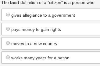 The best definition of a "citizen" is a person who gives allegiance to a government pays money to ga