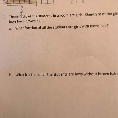 Three-fifths of the students are girls. one-third of the girls have blond hair. one-half of the boys
