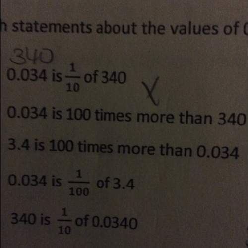 Which statements about the values of 0.034 and 3.40 are true. circle all that apply. a. 0.034 is1/1
