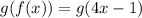 g(f (x))= g( 4x- 1)