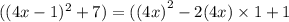 ( (4x- 1)^{2} + 7) =( {(4x)}^{2} - 2(4x) \times 1 + 1