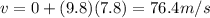 v=0+(9.8)(7.8)=76.4 m/s