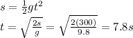 s=\frac{1}{2}gt^2\\t=\sqrt{\frac{2s}{g}}=\sqrt{\frac{2(300)}{9.8}}=7.8 s