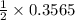 \frac {1}{2}\times 0.3565