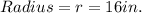 Radius=r=16 in.