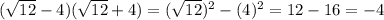 ( \sqrt{12}-4)( \sqrt{12}+4)=( \sqrt{12})^2-(4)^2=12-16=-4