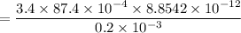 \C =\dfrac{3.4\times 87.4 \times 10^{-4} \times 8.8542 \times 10^{-12}}{0.2\times 10^{-3}}