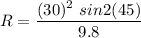 R=\dfrac{(30)^2\ sin2(45)}{9.8}