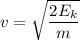 v=\sqrt{\dfrac{2E_k}{m}}