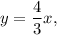 y=\dfrac{4}{3}x,