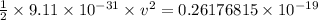 \frac{1}{2}\times 9.11\times 10^{-31}\times v^2=0.26176815\times 10^{-19}