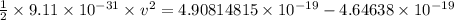 \frac{1}{2}\times 9.11\times 10^{-31}\times v^2=4.90814815\times 10^{-19}-4.64638\times 10^{-19}