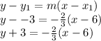 y - y_1 = m(x-x_1)\\y - -3 = -\frac{2}{3}(x-6)\\y + 3 = -\frac{2}{3}(x-6)