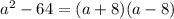 a^{2}-64=(a+8)(a-8)