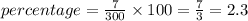 percentage=\frac{7}{300}\times100=\frac{7}{3}=2.3