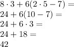 8\cdot3+6(2\cdot5-7)=\\&#10;24+6(10-7)=\\&#10;24+6\cdot3=\\&#10;24+18=\\&#10;42