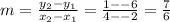 m=\frac{y_2-y_1}{x_2-x_1}  = \frac{1--6}{4--2} =\frac{7}{6}