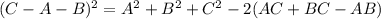 (C-A-B)^2 = A^2+B^2+C^2-2(AC+BC-AB)