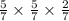 \frac{5}{7} \times \frac{5}{7} \times \frac{2}{7}