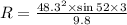 R=\frac{48.3^2\times \sin52\times 3}{9.8}