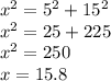 x^2=5^2+15^2\\x^2=25+225\\x^2=250\\x=15.8