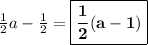 \frac{1}{2}a - \frac{1}{2} = \boxed{\bf{ \frac{1}{2}(a-1)}}