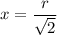 x=\dfrac{r}{\sqrt2}