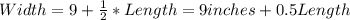 Width=9+\frac{1}{2}*Length=9inches+0.5Length
