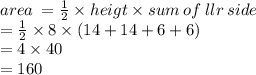 area \:  = \frac{1}{2}  \times heigt \times sum \: of \: llr \: side \\  =  \frac{1}{2}  \times 8 \times (14 + 14 + 6 + 6) \\  = 4 \times 40 \\  = 160