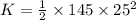 K = \frac{1}{2}\times 145\times 25^{2}