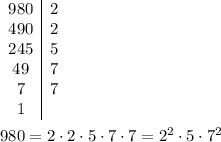 \begin{array}{c|c}980&2\\490&2\\245&5\\49&7\\7&7\\1\end{array}\\\\980=2\cdot2\cdot5\cdot7\cdot7=2^2\cdot5\cdot7^2