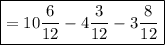 \boxed {= 10\frac{6}{12} - 4\frac{3}{12} -3 \frac{8}{12}  }