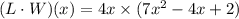 (L\cdot W)(x)=4x\times(7x^2-4x+2)