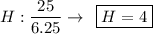 H: \dfrac{25}{6.25}\to\:\:\boxed{H = 4}