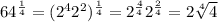64^{\frac{1}{4}}=(2^{4}2^{2})^{\frac{1}{4}}=2^{\frac{4}{4}}2^{\frac{2}{4}}=2\sqrt[4]{4}